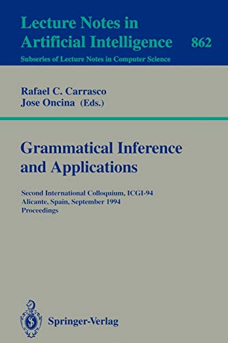 Grammatical Inference and Applications: Second International Colloquium, ICGI-94, Alicante, Spain, September 21-23, 1994. Proceedings (Lecture Notes in Computer Science, 862, Band 862)
