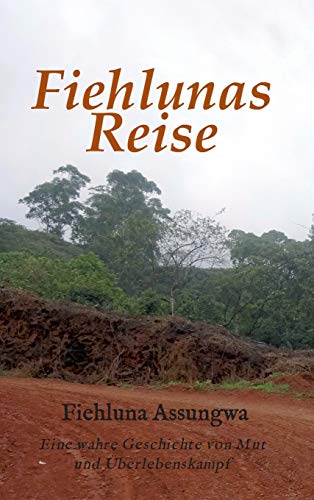 Fiehluna`s Reise: Eine wahre Geschichte von Mut und Überlebenskampf