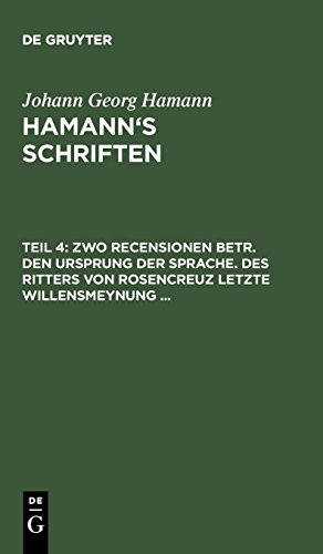 Johann Georg Hamann: Hamann’s Schriften: Zwo Recensionen betr. den Ursprung der Sprache. Des Ritters von Rosencreuz letzte Willensmeynung ...