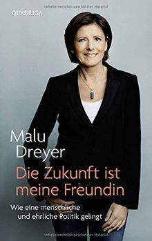 Die Zukunft ist meine Freundin: Wie eine menschliche und ehrliche Politik gelingt