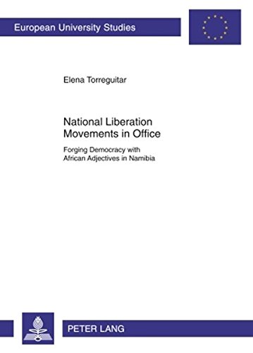 National Liberation Movements in Office: Forging Democracy with African Adjectives in Namibia (Europäische Hochschulschriften - Reihe XXXI)