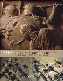 Atlas de la mythologie grecque : les héros et dieux de l'Olympe