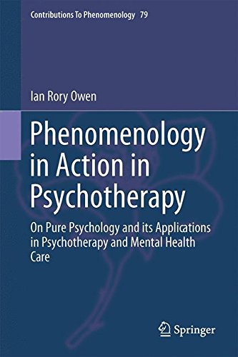 Phenomenology in Action in Psychotherapy: On Pure Psychology and its Applications in Psychotherapy and Mental Health Care (Contributions To Phenomenology)