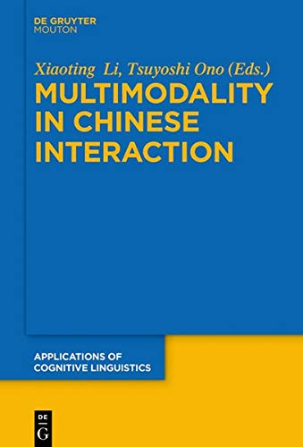 Multimodality in Chinese Interaction (Applications of Cognitive Linguistics [ACL], Band 34)