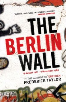 The Berlin Wall: 13 August 1961 - 9 November 1989