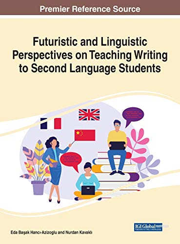 Futuristic and Linguistic Perspectives on Teaching Writing to Second Language Students (Advances in Linguistics and Communication Studies)