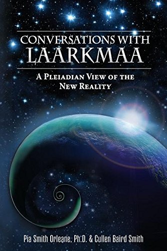 Pia Orleane Conversations With Laarkmaa, A Pleiadian View Of The New Reality