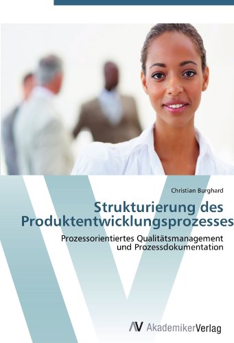 Strukturierung des Produktentwicklungsprozesses: Prozessorientiertes Qualitätsmanagement und Prozessdokumentation