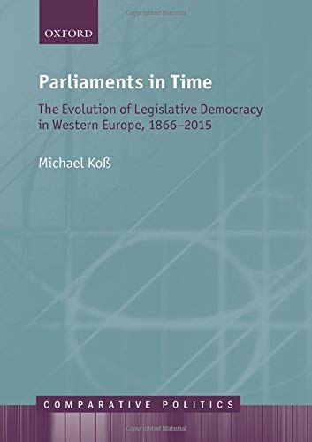 Parliaments in Time: The Evolution of Legislative Democracy in Western Europe, 1866-2015 (Comparative Politics)