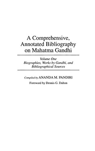A Comprehensive, Annotated Bibliography on Mahatma Gandhi: Volume One, Biographies, Works by Gandhi, and Bibliographical Sources (Bibliographies & Indexes in World History)