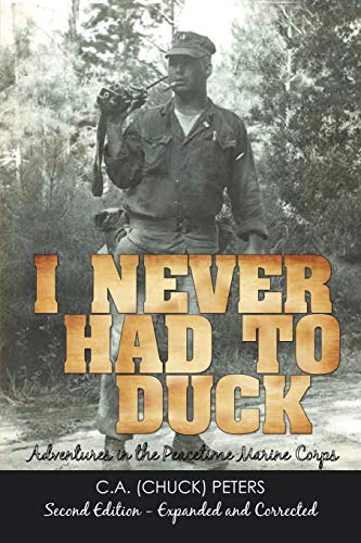 I Never Had To Duck: Adventures in the Peacetime Marine Corps