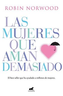 Las mujeres que aman demasiado: El best seller que ha ayudado a millones de mujeres (Libro práctico)