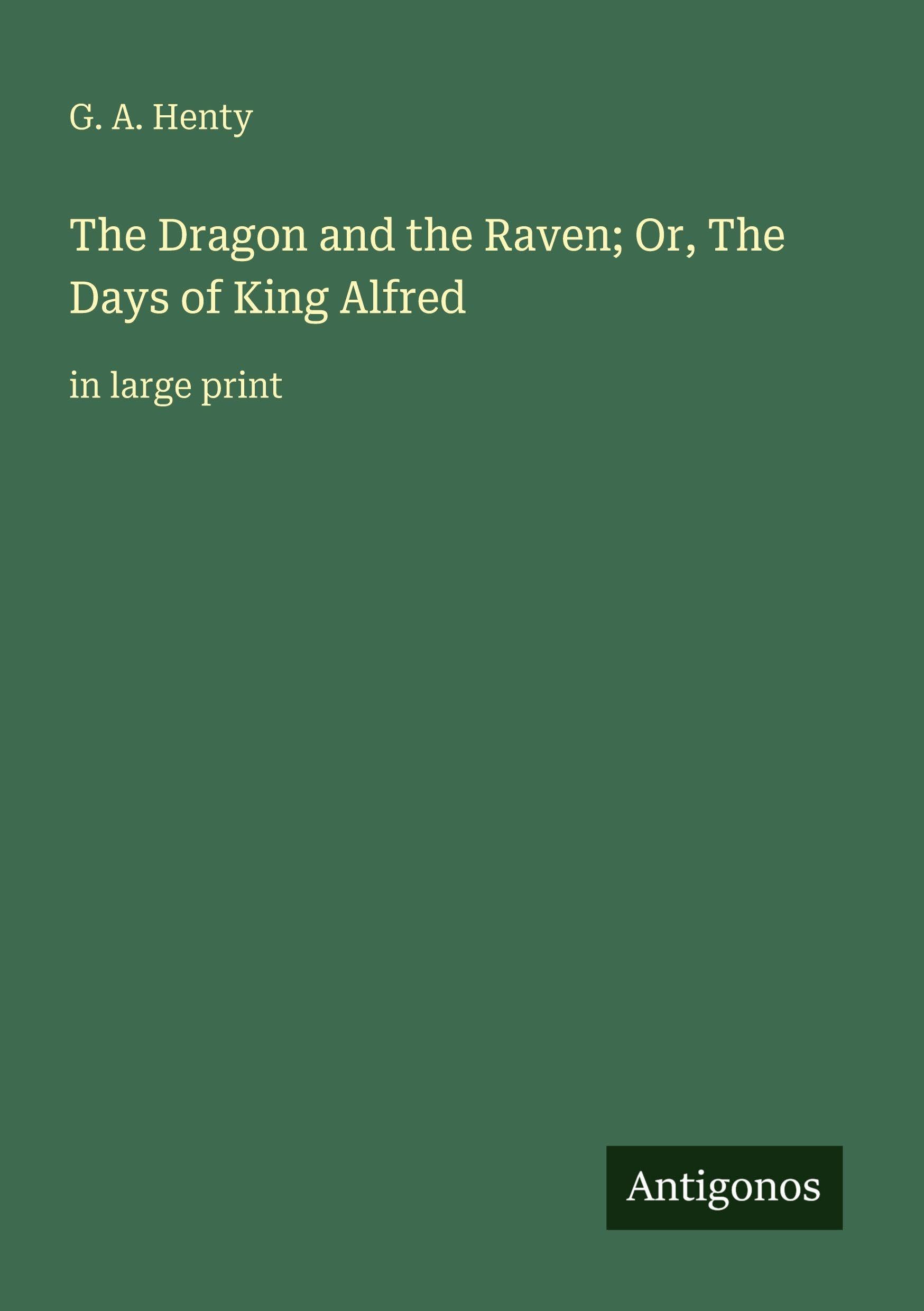 The Dragon and the Raven; Or, The Days of King Alfred: in large print