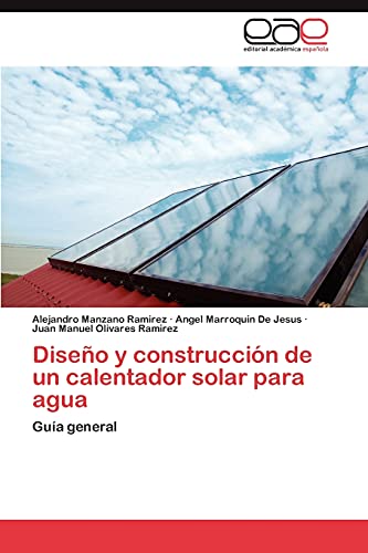 Diseño y construcción de un calentador solar para agua: Guía general