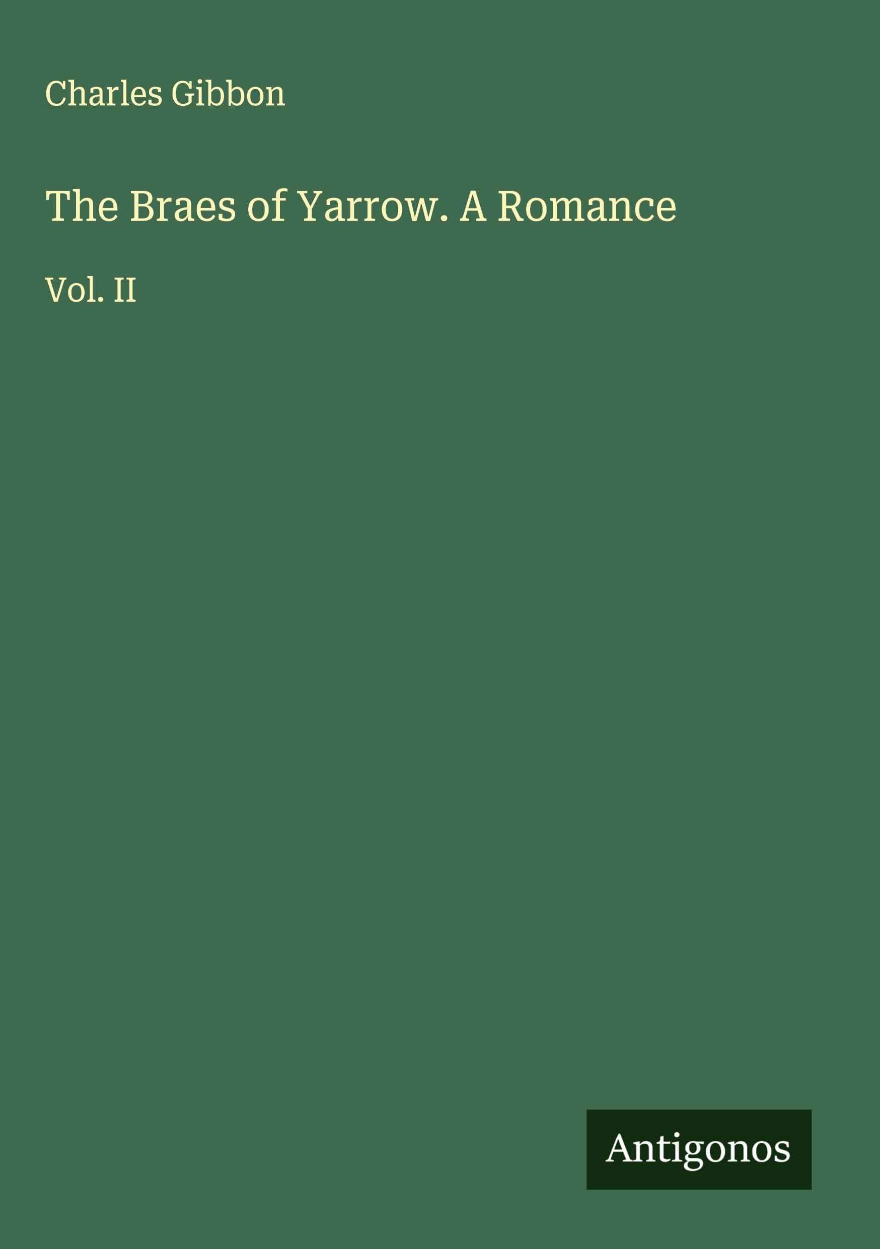 The Braes of Yarrow. A Romance: Vol. II