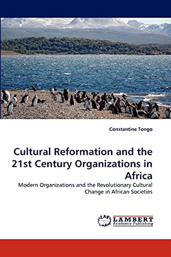Cultural Reformation and the 21st Century Organizations in Africa: Modern Organizations and the Revolutionary Cultural Change in African Societies