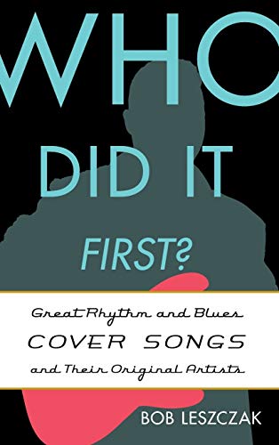 Who Did It First?: Great Rhythm and Blues Cover Songs and Their Original Artists