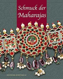 Schmuck der Maharajas: Aus den Schatzkammern indischer Fürsten