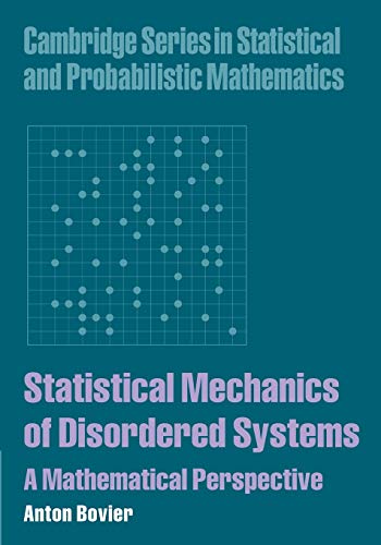 Statistical Mechanics of Disordered Systems: A Mathematical Perspective (Cambridge Series in Statistical and Probabilistic Mathematics, Band 18)