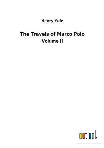 The Travels of Marco Polo: Volume II