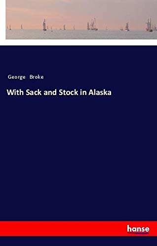 With Sack and Stock in Alaska