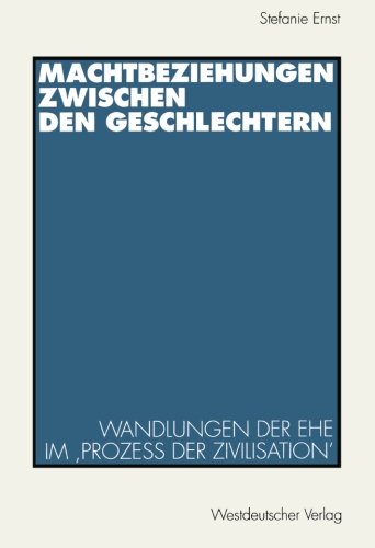 Machtbeziehungen zwischen den Geschlechtern: Wandlungen Der Ehe Im Prozeß Der Zivilisation' (German Edition)
