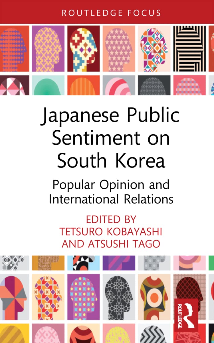 Japanese Public Sentiment on South Korea: Popular Opinion and International Relations (Politics in Asia)