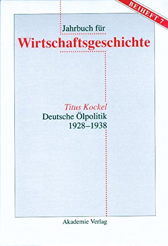 Deutsche Ölpolitik 1928-1938 (Jahrbuch für Wirtschaftsgeschichte. Beihefte, Band 7)