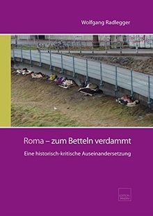 Roma - zum Betteln verdammt: Eine historisch-kritische Auseinandersetzung