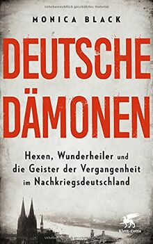 Deutsche Dämonen: Hexen, Wunderheiler und die Geister der Vergangenheit im Nachkriegsdeutschland