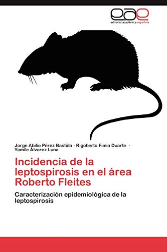 Incidencia de la leptospirosis en el área Roberto Fleites: Caracterización epidemiológica de la leptospirosis
