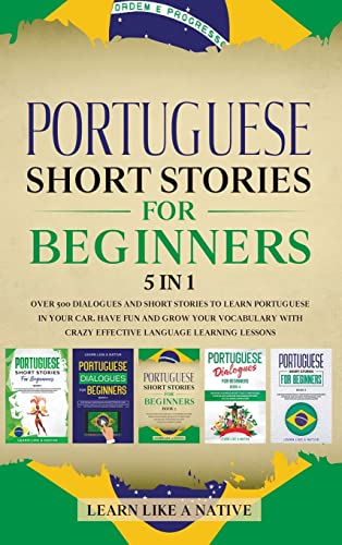Portuguese Short Stories for Beginners 5 in 1: Over 500 Dialogues and Daily Used Phrases to Learn Portuguese in Your Car. Have Fun & Grow Your ... Lessons (Portuguese for Adults, Band 6)