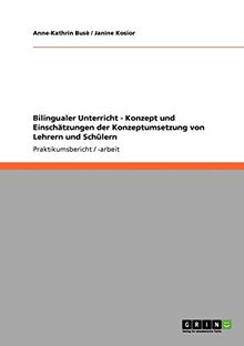 Bilingualer Unterricht - Konzept und Einschätzungen der Konzeptumsetzung von Lehrern und Schülern