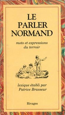 Le Parler normand : mots et expressions du terroir