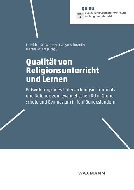 Qualität von Religionsunterricht und Lernen: Entwicklung eines Untersuchungsinstruments und Befunde zum evangelischen RU in Grundschule und Gymnasium ... im Religionsunterricht Bd. 3