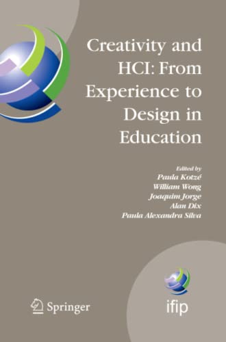 Creativity and HCI: From Experience to Design in Education: Selected Contributions from HCIEd 2007, March 29-30, 2007, Aveiro, Portugal (IFIP Advances ... and Communication Technology, Band 289)