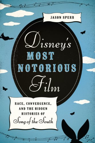 Disney's Most Notorious Film: Race, Convergence, and the Hidden Histories of Song of the South