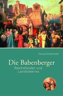 Die Babenberger. Reichsfürsten und Landesherren