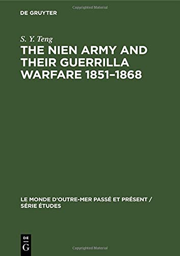 The Nien Army and their guerrilla warfare 1851–1868 (Le Monde d’Outre-Mer Passé et Présent / Série Études, 13, Band 13)