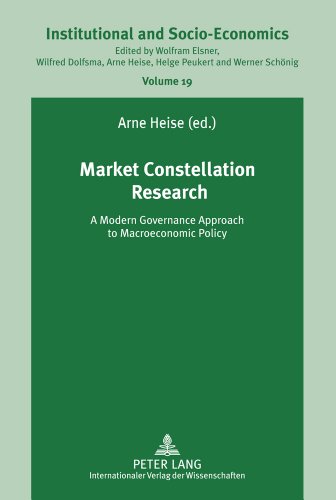 Market Constellation Research: A Modern Governance Approach to Macroeconomic Policy (Institutionelle und Sozial-Ökonomie / Institutional and Socio-Economics)