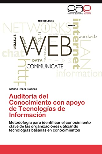 Auditoría del Conocimiento con apoyo de Tecnologías de Información: Metodología para identificar el conocimiento clave de las organizaciones utilizando tecnologías basadas en conocimientos