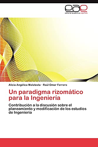 Un paradigma rizomático para la Ingeniería: Contribución a la discusión sobre el planeamiento y modificación de los estudios de Ingeniería