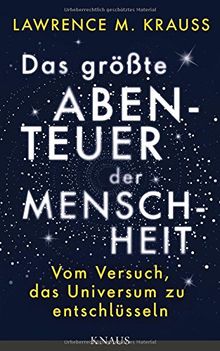 Das größte Abenteuer der Menschheit: Vom Versuch, das Universum zu entschlüsseln