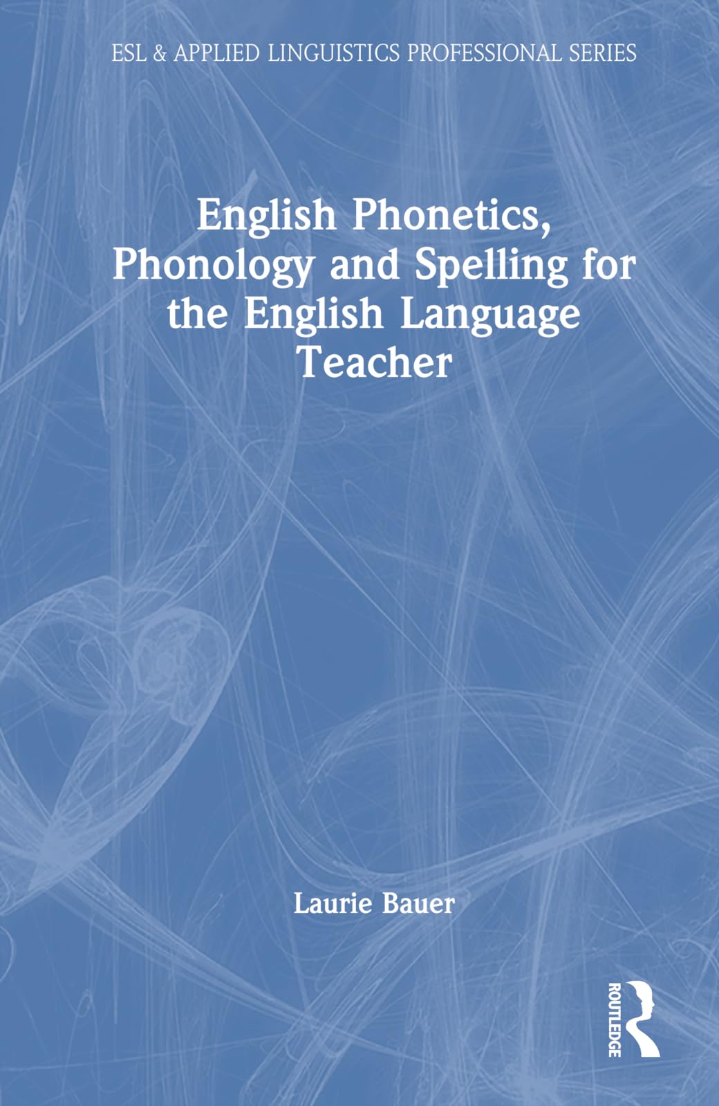 English Phonetics, Phonology and Spelling for the English Language Teacher (ESL & Applied Linguistics Professional)