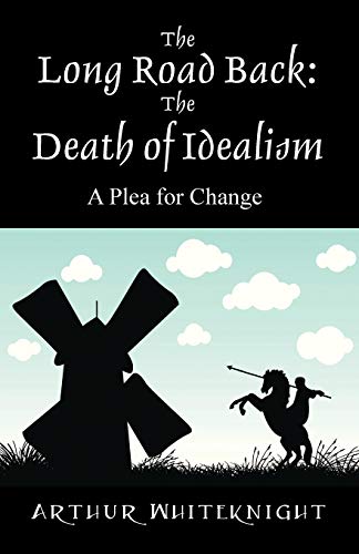 The Long Road Back: The Death of Idealism - A Plea for Change
