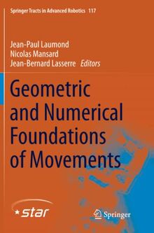 Geometric and Numerical Foundations of Movements (Springer Tracts in Advanced Robotics, Band 117)