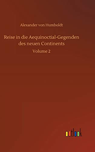 Reise in die Aequinoctial-Gegenden des neuen Continents: Volume 2