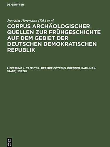 Corpus archäologischer Quellen zur Frühgeschichte auf dem Gebiet der Deutschen Demokratischen Republik, Lieferung 4, Tafelteil, Bezirke Cottbus, Dresden, Karl-Max-Stadt, Leipzig