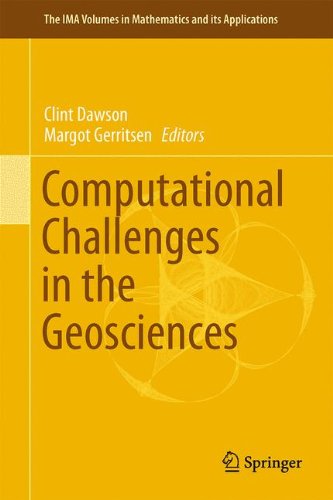 Computational Challenges in the Geosciences (The IMA Volumes in Mathematics and its Applications)