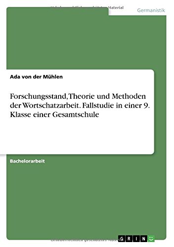 Forschungsstand, Theorie und Methoden der Wortschatzarbeit. Fallstudie in einer 9. Klasse einer Gesamtschule